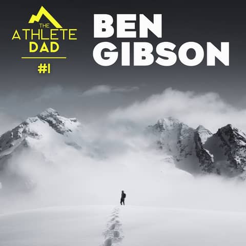 #1: Ben Gibson - Laying the Foundation for The Athlete Dad