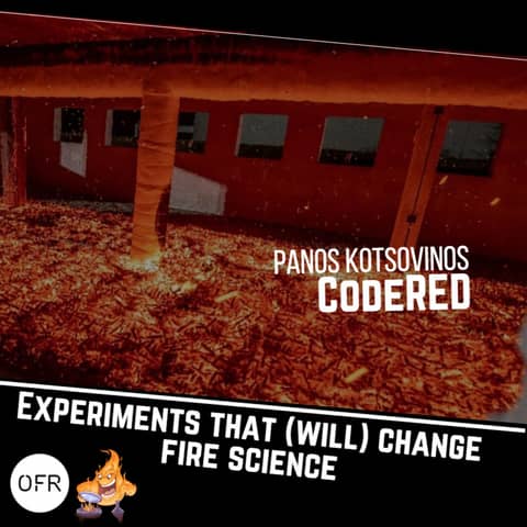 111 - Experiments that will change fire science pt. 7 - CodeRed with Panos Kotsovinos