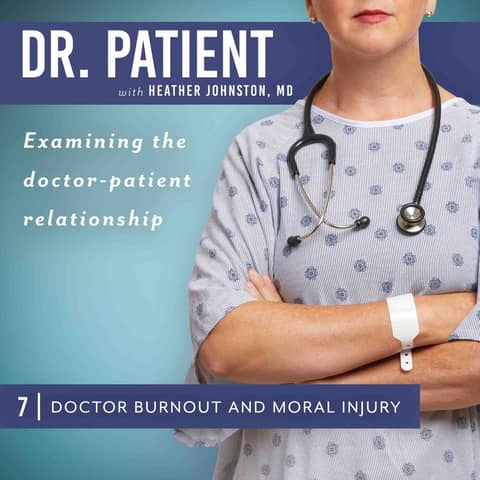 Ep 7 Doctor Burnout and Moral Injury