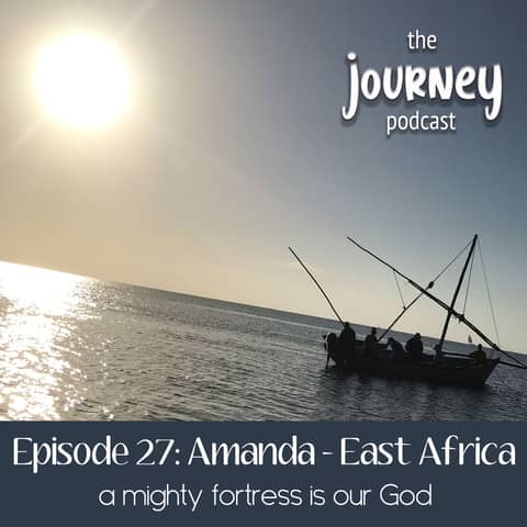 27: Amanda - East Africa - A mighty fortress is our God