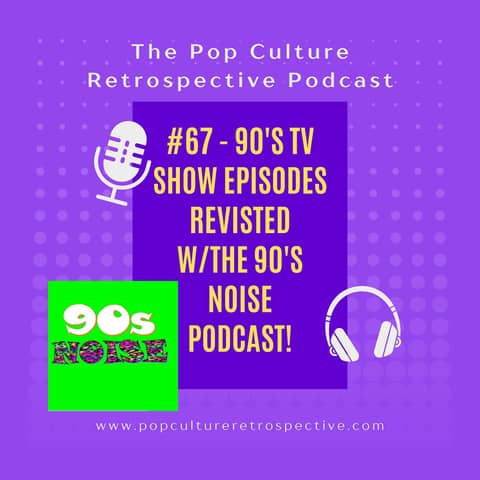 Episode #67- 90s & early 2000s sitcoms revisited with Special Guests from the 90s Noise Podcast!