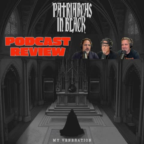 Patriarchs In Black - My Veneration - Podcast Review