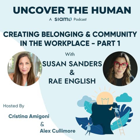 Creating Belonging & Community in the Workplace with Susan Sanders & Rae English - Part 1