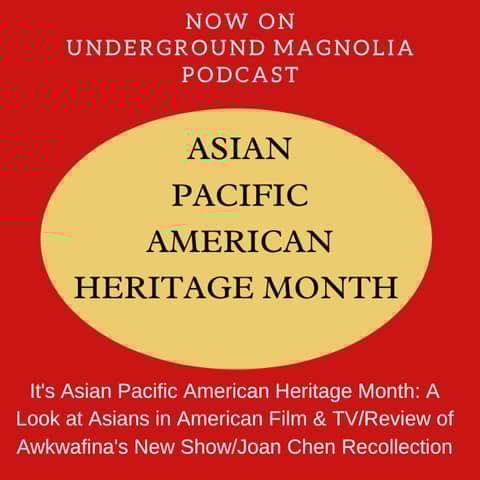 It's Asian Pacific American Heritage Month: A Look at Asians in American Film & TV/Review of Awkwafina's New Show/Joan Chen Recollection