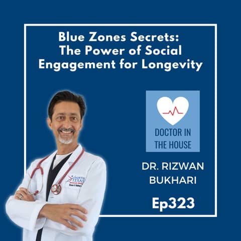 323: Social Engagement & Blue Zones: Keys to Health & Happiness | Dr. Rizwan Bukhari