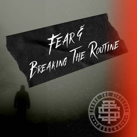 Fear & breaking the routine 111