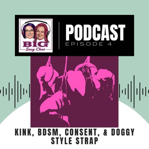 Big Sexy Chat: Kink, BDSM, Consent, & Doggy Style Strap