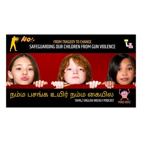 Tamil Podcast: From Tragedy to Change: Safeguarding our children from Gun Violence