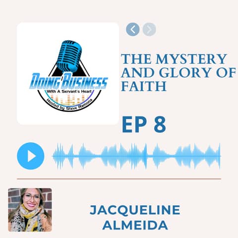 The Mystery and Glory of Faith - Jacqueline Almeida - Founder CEO of Alpha & Omega Strategies