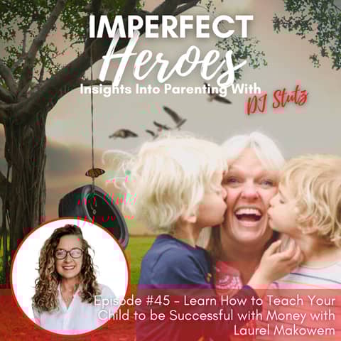 Episode 45: Learn How to Teach Your Child to be Successful with Money with Laurel Makowem