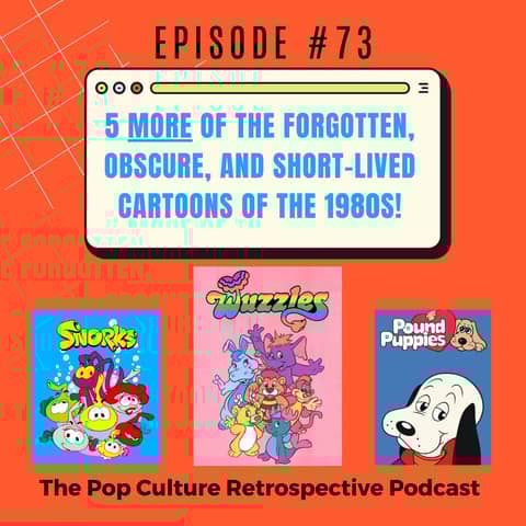 #73 - 5 MORE of the Forgotten, Obscure and Short-Lived Cartoons of the 1980s!