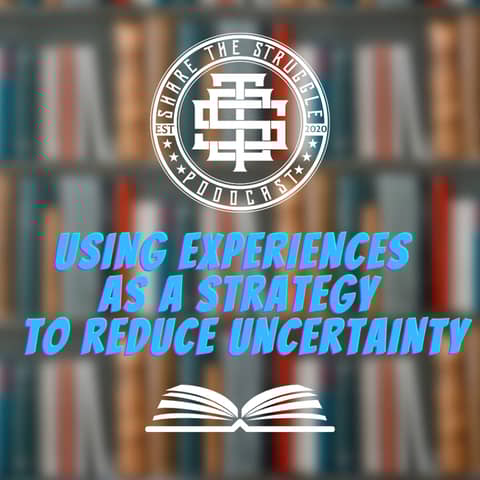 Using experiences as a strategy to reduce uncertainty 098