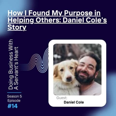 How I Found My Purpose in Helping Others: Daniel Cole's Story