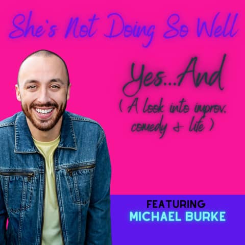 Yes...And... (a look into improv, comedy & life Featuring Michael Burke)
