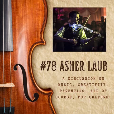 #78 - Interview with artist, entrepreneur and dad, Asher Laub!