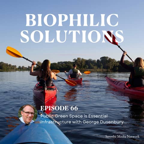 Public Green Space Is Essential Infrastructure with George Dusenbury