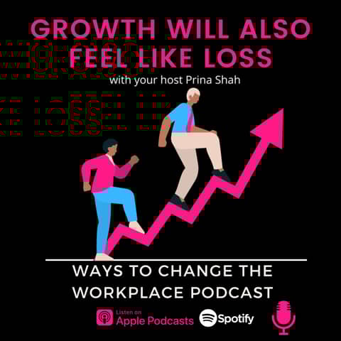 109. Growth Will Also Feel Like Loss with Prina Shah