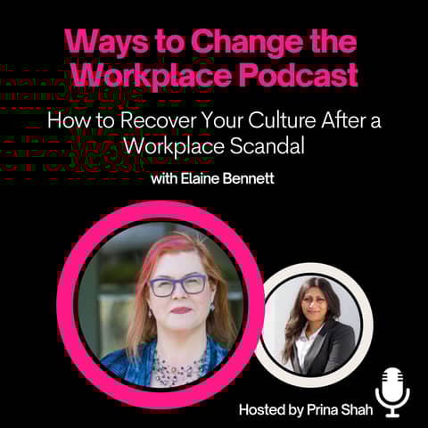 5. How to recover your internal culture after a workplace scandal with Elaine Bennett and Prina Shah