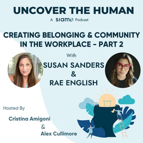 Creating Belonging & Community in the Workplace with Susan Sanders & Rae English - Part 2 Creating Belonging & Community in the Workplace with Susan Sanders & Rae English - Part 2
