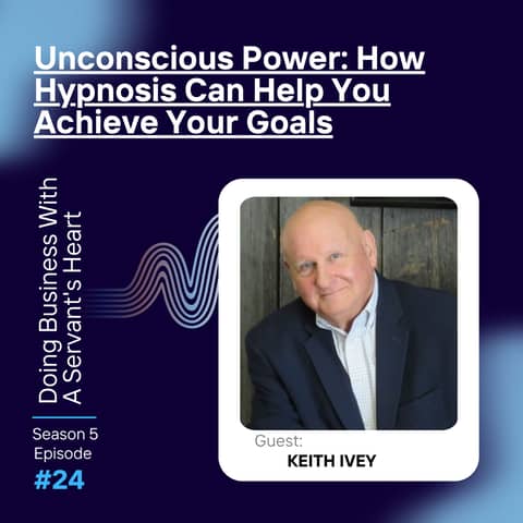 Unconscious Power: How Hypnosis Can Help You Achieve Your Goals with Keith Ivey