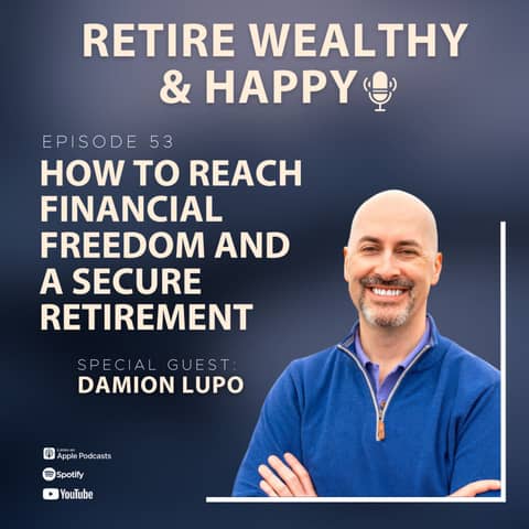 Ep53: How To Reach Financial Freedom and A Secure Retirement with Damion Lupo