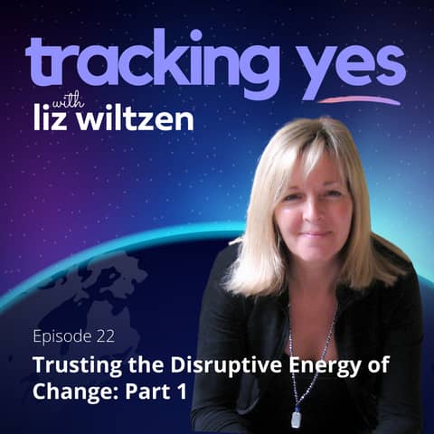 Trusting the Disruptive Energy of Change: Part 1 Trusting the Disruptive Energy of Change: Part 1