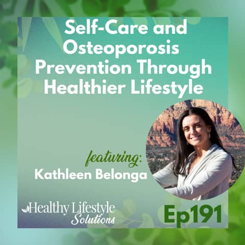 191: Self-Care and Osteoporosis Prevention Through Healthier Lifestyle with Kathleen Belonga