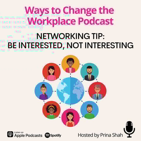 88. Networking Tips - Be Interested, Not Interesting, with Prina Shah