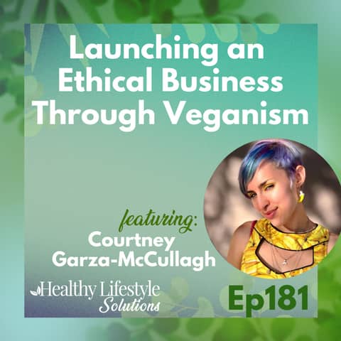 181: Launching an Ethical Business Through Veganism with Courtney Garza-McCullagh