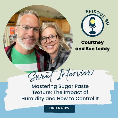 Mastering Sugar Paste Texture: The Impact of Humidity and How to Control It with Courtney and Ben Leddy