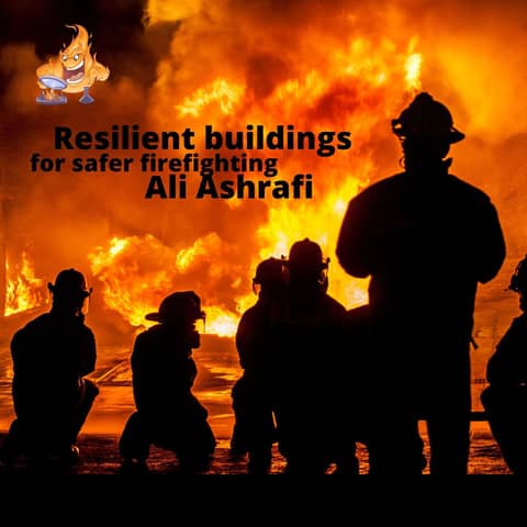 021 - Resilient design for firefighter safety with Ali Ashrafi