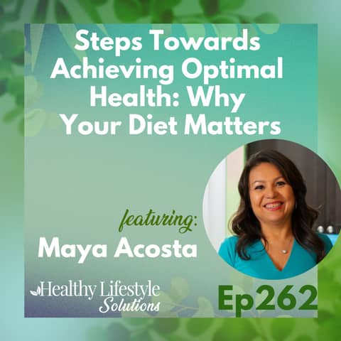 262: Steps Towards Achieving Optimal Health: Why Your Diet Matters