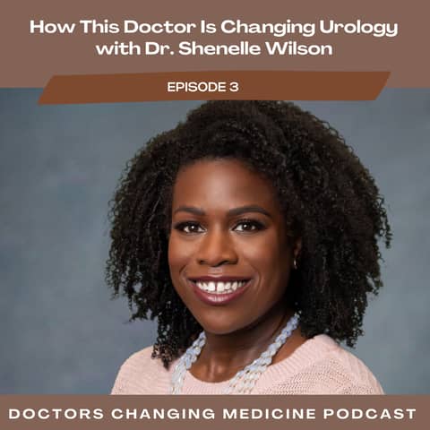 #3 How This Doctor Is Changing Urology with Dr. Shenelle Wilson