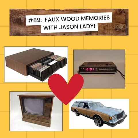 #89 - Faux Wood Memories from the '80s with Jason Lady!