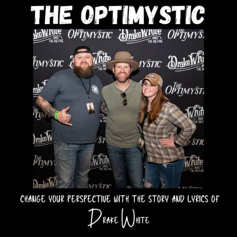 The Optimystic, change your perspective with the story and lyrics of Drake White 092