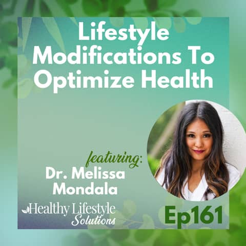 161: Lifestyle Modifications To Optimize Health with Dr. Melissa Mondala