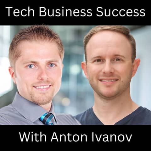 Tech Business Success With Anton Ivanov