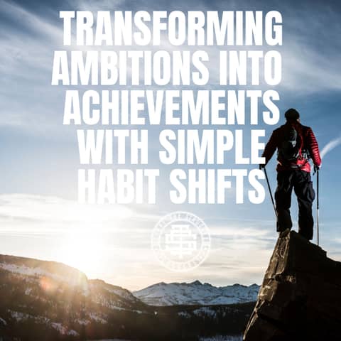 Transforming Ambitions into Achievements with Simple Habit Shifts 185