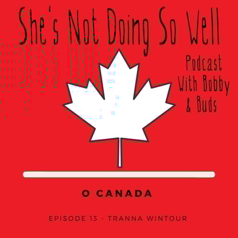 O Canada / Featuring Transgender Comedian Tranna Wintour