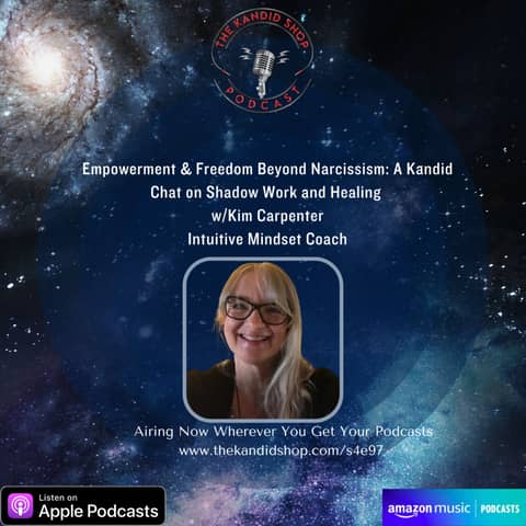 Empowerment & Freedom Beyond Narcissism: A Kandid Chat on Shadow Work and Healing w/Kim Carpenter