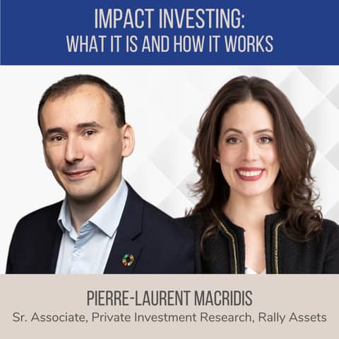 Impact Investing: What It Is and How It Works ft. Pierre-Laurent Macridis (Rally Assets)