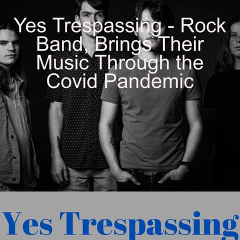 Yes Trespassing - Rock Band, Brings Their Music Through the Covid Pandemic