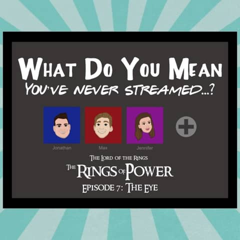 Streamed! The Lord of the Rings: The Rings of Power S1E7 Review