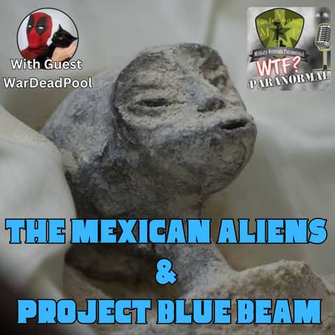 Mexican Aliens & Project Blue Beam w/ Guest WarDeadPool Pt. 1 S7 E6