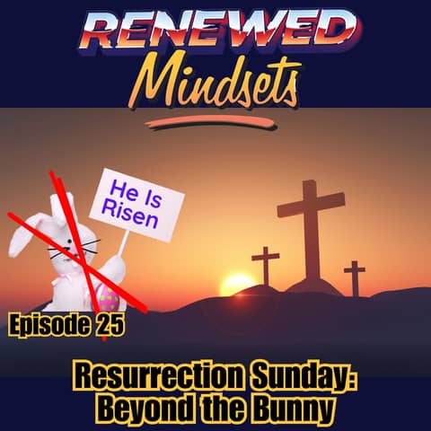 Resurrection Sunday: Beyond the Bunny