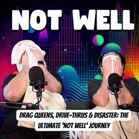 Drag Queens, Drive-Thrus & Disaster: The Ultimate 'Not Well' Journey