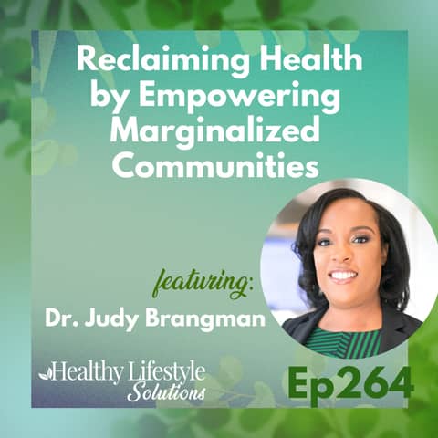 264: Reclaiming Health with Dr. Judy Brangman | Empowering Marginalized Communities