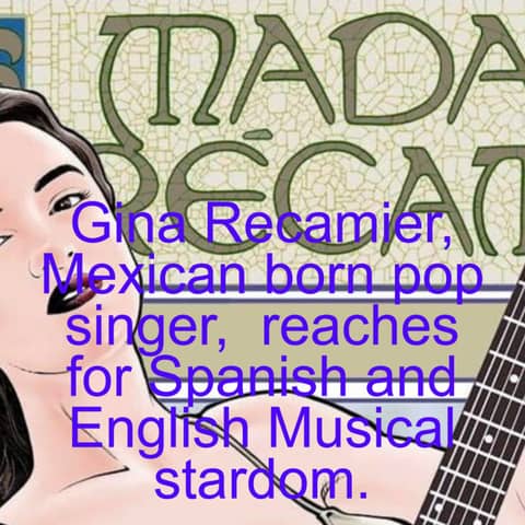 Gina Recamier, Mexican born pop singer,  reaches for Spanish and English Musical stardom.