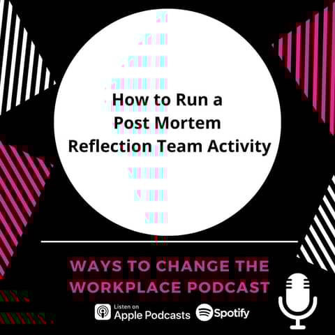 74. How to Run a Post Mortem Reflection Team Activity