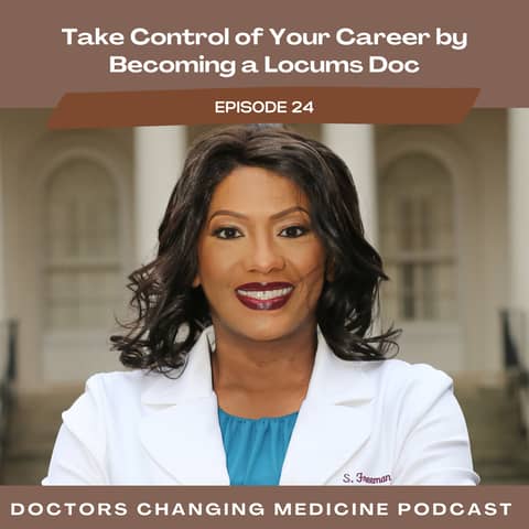 Take Control of Your Career by Becoming a Locums Doc With Dr. Stephanie Freeman